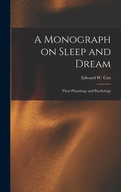 A Monograph on Sleep and Dream: Their Physiology and Psychology - Cox, Edward W.