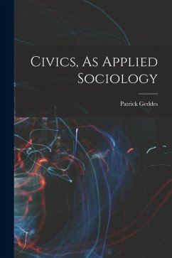 Civics, As Applied Sociology - Geddes, Patrick