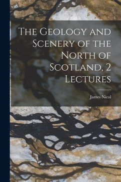 The Geology and Scenery of the North of Scotland, 2 Lectures - Nicol, James