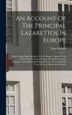 An Account Of The Principal Lazarettos In Europe: With Various Papers Relative To The Plague, Together With Further Observations On Some Foreign Priso