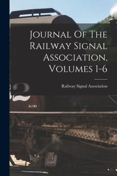 Journal Of The Railway Signal Association, Volumes 1-6 - Association, Railway Signal