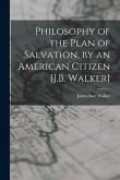 Philosophy of the Plan of Salvation, by an American Citizen [J.B. Walker]