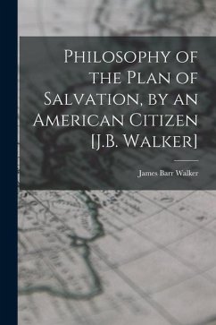 Philosophy of the Plan of Salvation, by an American Citizen [J.B. Walker] - Walker, James Barr