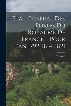 Etat Général Des Postes Du Royaume De France ... Pour L'an 1792, 1814, 1821; Volume 2 - Anonymous