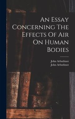 An Essay Concerning The Effects Of Air On Human Bodies - Arbuthnot, John