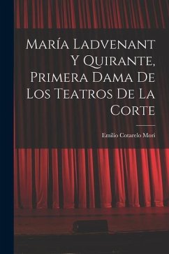 María Ladvenant y Quirante, Primera Dama de los Teatros de la Corte - Mori, Emilio Cotarelo