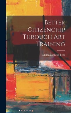 Better Citizenchip Through Art Training - Beck, Minna McLeod