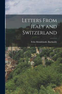 Letters From Italy and Switzerland - Bartholdy, Felix Mendelssoh