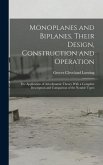 Monoplanes and Biplanes, Their Design, Construction and Operation: The Application of Aerodynamic Theory With a Complete Description and Comparison of