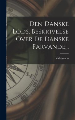 Cover Den Danske Lods, Beskrivelse Over De Danske Farvande...