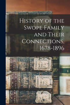 History of the Swope Family and Their Connections, 1678-1896 - Anonymous History of the Swope Family and Their Connections, 1678-1896 - Anonymous