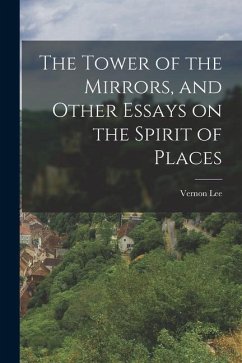 The Tower of the Mirrors, and Other Essays on the Spirit of Places - Lee, Vernon