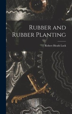 Rubber and Rubber Planting - Lock, Robert Heath