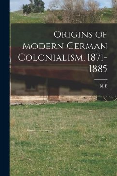 Origins of Modern German Colonialism, 1871-1885 - Townsend, M. E. B.