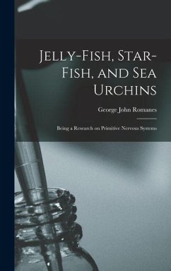 Cover Jelly-fish, Star-fish, and sea Urchins; Being a Research on Primitive Nervous Systems