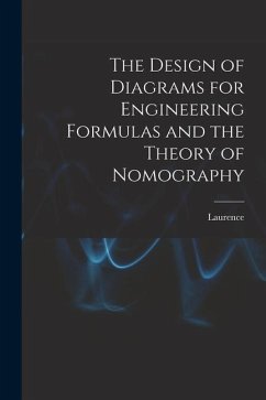 The Design of Diagrams for Engineering Formulas and the Theory of Nomography - Hewes, Laurence