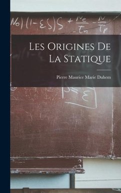 Les Origines de la Statique - Duhem, Pierre Maurice Marie