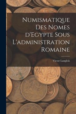 Numismatique des nomes d'Egypte sous l'administration romaine - Langlois, Victor