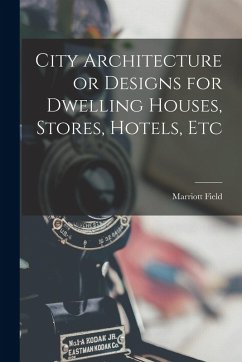 City Architecture or Designs for Dwelling Houses, Stores, Hotels, Etc Cover City Architecture or Designs for Dwelling Houses, Stores, Hotels, Etc