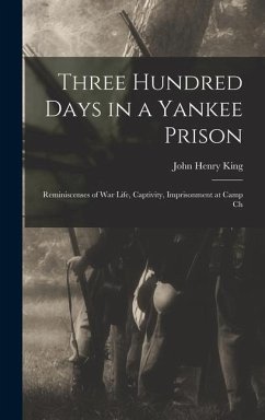 Cover Three Hundred Days in a Yankee Prison; Reminiscenses of war Life, Captivity, Imprisonment at Camp Ch