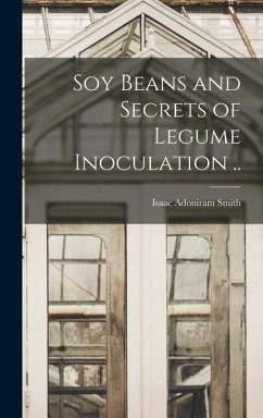 Soy Beans and Secrets of Legume Inoculation .. - Smith, Isaac Adoniram