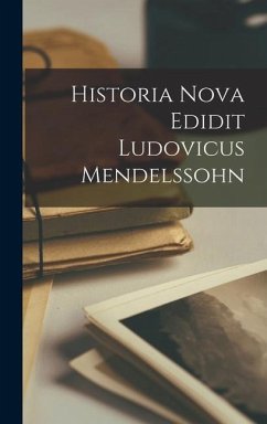 Historia Nova Edidit Ludovicus Mendelssohn - Anonymous