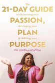 The 21-Day Guide to Discovering Your Passion, Developing Your Plan & Defining Your Purpose