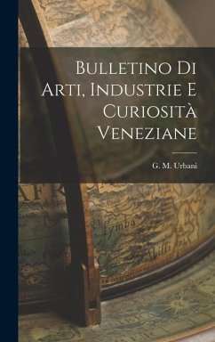 Bulletino di Arti, Industrie e Curiosità Veneziane - Urbani, G. M.