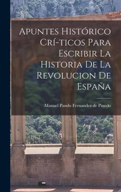 Apuntes Histórico Crí-ticos Para Escribir la Historia de la Revolucion de España - Pando Fernandez De Pinedo, Manuel