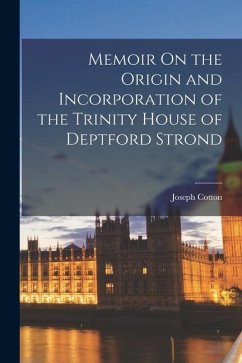 Memoir On the Origin and Incorporation of the Trinity House of Deptford Strond - Cotton, Joseph