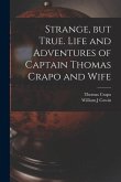 Strange, but True. Life and Adventures of Captain Thomas Crapo and Wife