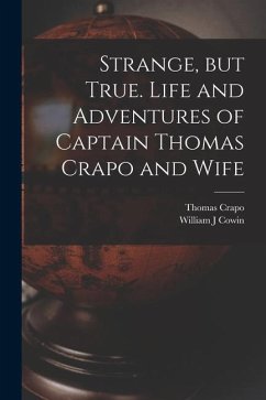 Strange, but True. Life and Adventures of Captain Thomas Crapo and Wife - Crapo, Thomas; Cowin, William J.