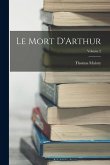 Le Mort D'Arthur; Volume 2 Le Mort D'Arthur; Volume 2