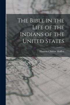 The Bible in the Life of the Indians of the United States - Clinton, Moffett Thomas