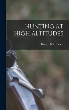 Hunting at High Altitudes - Grinnell, George Bird