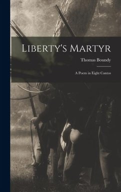 Cover Liberty's Martyr; a Poem in Eight Cantos