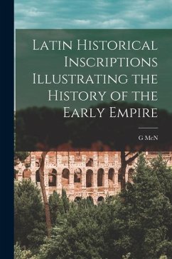 Latin Historical Inscriptions Illustrating the History of the Early Empire - Rushforth, G. McN