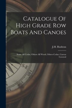 Catalogue Of High Grade Row Boats And Canoes: Some All Cedar, Others All Wood, Others Cedar, Canvas Covered