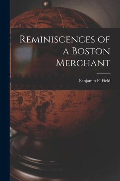 Reminiscences of a Boston Merchant - Field, Benjamin F.