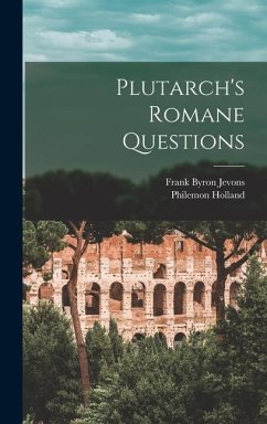 Plutarch's Romane Questions - Jevons, Frank Byron; Holland, Philemon