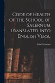 Code of Health of the School of Salernum Translated Into English Verse