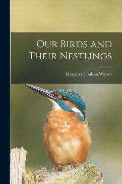 Our Birds and Their Nestlings - Walker, Margaret Coulson