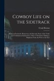 Cowboy Life on the Sidetrack: Being an Extremely Humorous and Sarcastic Story of the Trials and Tribulations Endured by a Party of Stockmen Making a