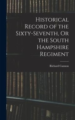 Historical Record of the Sixty-seventh, Or the South Hampshire Regiment - Cannon, Richard