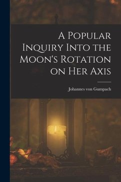 A Popular Inquiry Into the Moon's Rotation on her Axis - Gumpach, Johannes Von