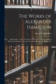 The Works of Alexander Hamilton: [Miscellanies, 1789-1795: France; Duties On Imports; National Bank; Manufactures; Revenue Circulars; Reports On Claim