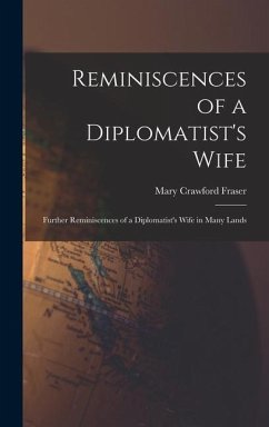 Reminiscences of a Diplomatist's Wife; Further Reminiscences of a Diplomatist's Wife in Many Lands - Fraser, Mary Crawford