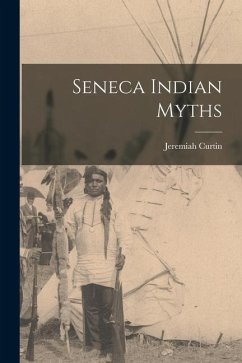 Seneca Indian Myths - Curtin, Jeremiah