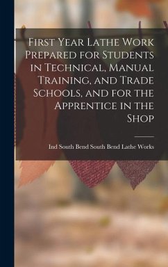 First Year Lathe Work Prepared for Students in Technical, Manual Training, and Trade Schools, and for the Apprentice in the Shop