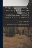 The Gospel According to Saint John in Anglo-Saxon and Northumbrian Versions Synoptically Arranged: With Collations Exhibiting All the Readings of All